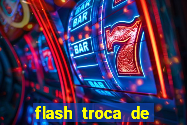 flash troca de corpo parte 2